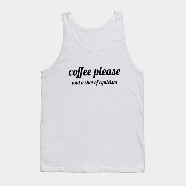 Coffee Please, and a Shot of Cynicism Tank Top by quoteee